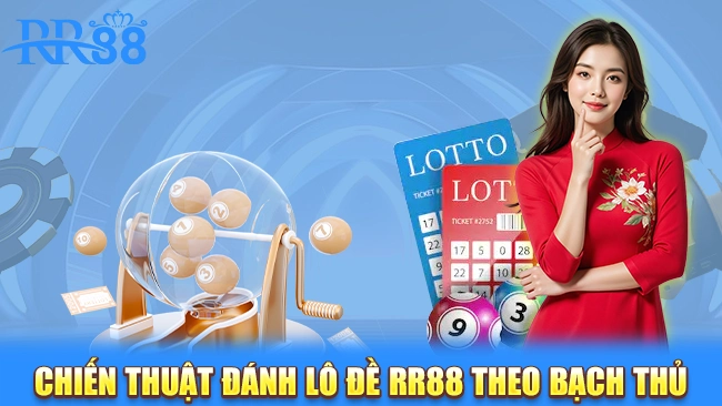 Chiến thuật đánh lô đề RR88 theo bạch thủ