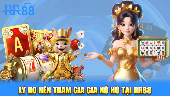 Lý do nên tham gia gia nổ hũ tại RR88 